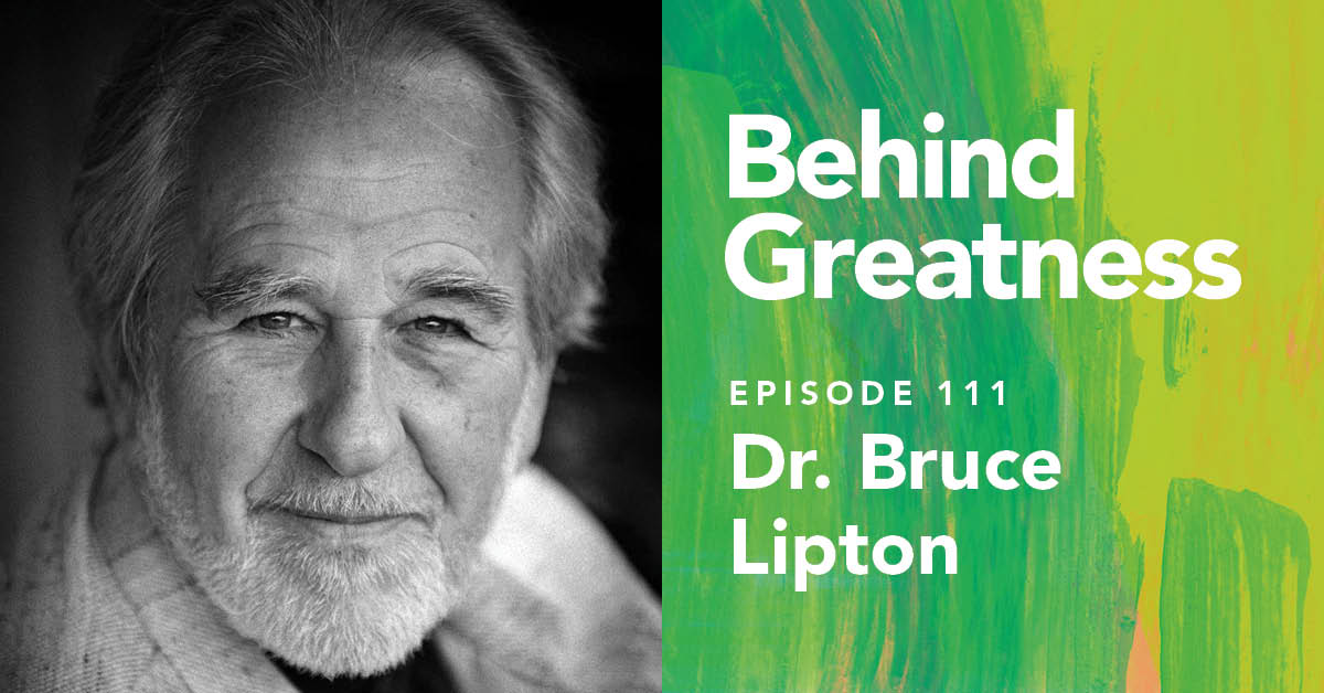 Dr. Bruce Lipton · Behind Greatness